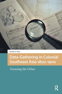 Farish A. Noor - Data-Gathering in Colonial Southeast Asia 1800-1900, Inbunden