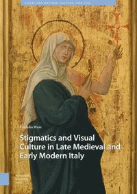 bokomslag Stigmatics and Visual Culture in Late Medieval and Early Modern Italy