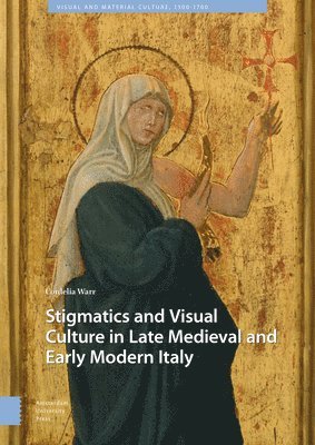 Stigmatics and Visual Culture in Late Medieval and Early Modern Italy 1