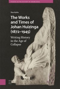 bokomslag The Works and Times of Johan Huizinga (18721945)