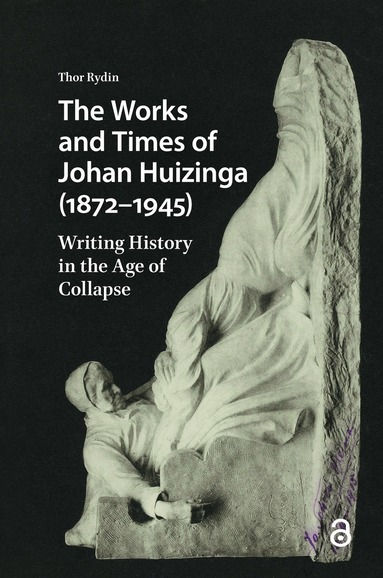Thor Rydin - Works and Times of Johan Huizinga (1872–1945), Inbunden
