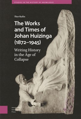 Thor Rydin - Works and Times of Johan Huizinga (1872–1945), Inbunden