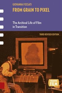 bokomslag From Grain to Pixel: The Archival Life of Film in Transition, Third Revised Edition