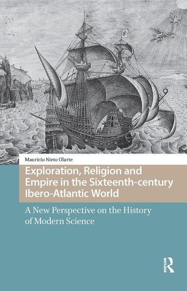 Mauricio Nieto Olarte - Exploration, Religion and Empire in the Sixteenth-century Ibero-Atlantic World, Inbunden