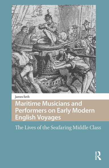 James Seth - Maritime Musicians and Performers on Early Modern English Voyages, Inbunden