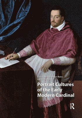 Piers Baker-Bates, Irene Brooke - Portrait Cultures of the Early Modern Cardinal, Inbunden