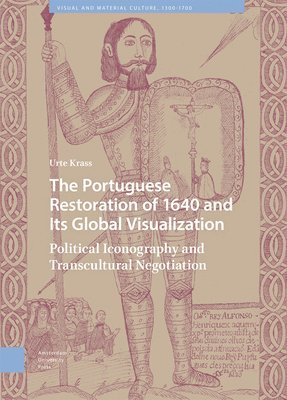 Urte Krass - Portuguese Restoration of 1640 and Its Global Visualization, Inbunden