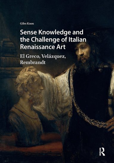 Giles Knox - Sense Knowledge and the Challenge of Italian Renaissance Art, Inbunden