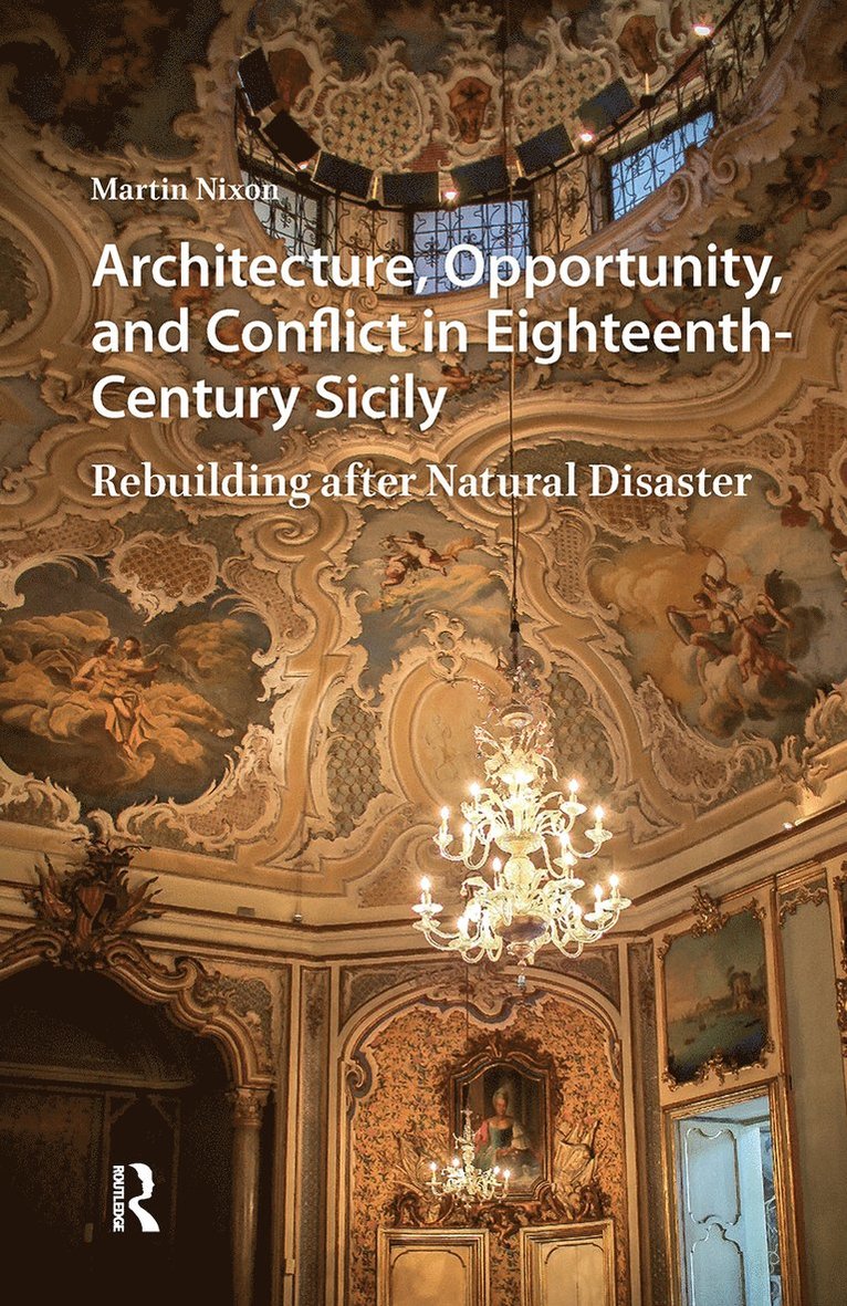 Martin Nixon - Architecture, Opportunity, and Conflict in Eighteenth-Century Sicily, Inbunden