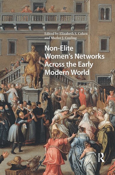 Elizabeth Storr Cohen, Marlee J. Couling - Non-Elite Women's Networks Across the Early Modern World, Inbunden