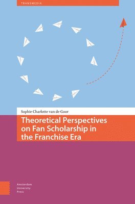 Theoretical Perspectives on Fan Scholarship in the Franchise Era 1