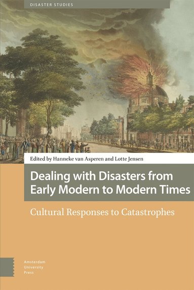 Hanneke van Asperen, Lotte Jensen - Dealing with Disasters from Early Modern to Modern Times, Inbunden