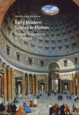Kimberley Skelton - Early Modern Spaces in Motion, Inbunden
