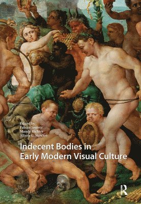 Fabian Jonietz, Mandy Richter, Alison Stewart - Indecent Bodies in Early Modern Visual Culture, Inbunden