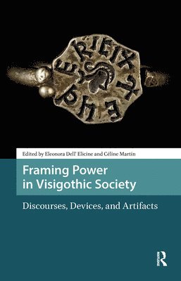 Eleonora Dell' Elicine, Céline Martin - Framing Power in Visigothic Society, Inbunden