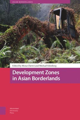 Mona Chettri, Michael Eilenberg - Development Zones in Asian Borderlands, Inbunden