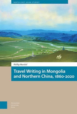 Travel Writing in Mongolia and Northern China, 1860-2020 1