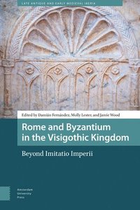 bokomslag Rome and Byzantium in the Visigothic Kingdom