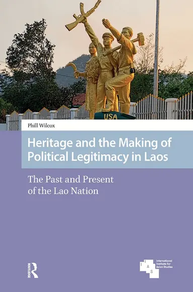 Phill Wilcox - Heritage and the Making of Political Legitimacy in Laos, Inbunden