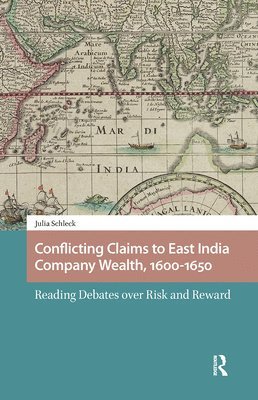 Julia Schleck - Conflicting Claims to East India Company Wealth, 1600-1650, Inbunden