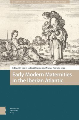 Emily Colbert Cairns, Nieves Romero-Diaz - Early Modern Maternities in the Iberian Atlantic, Inbunden