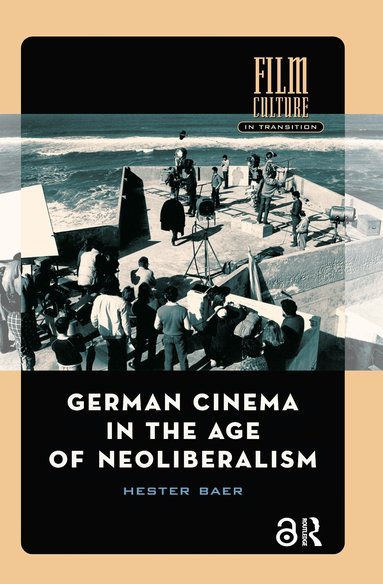 Hester Baer - German Cinema in the Age of Neoliberalism, Inbunden