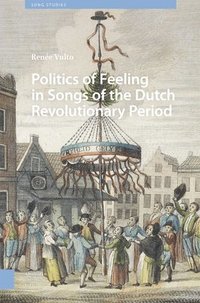 bokomslag Politics of Feeling in Songs of the Dutch Revolutionary Period