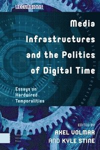bokomslag Media Infrastructures and the Politics of Digital Time