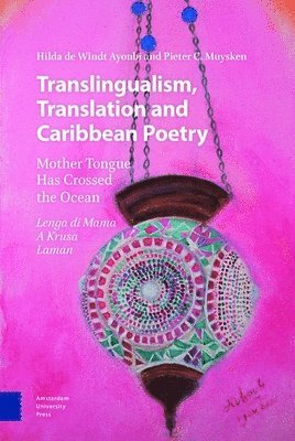 Hilda de Windt Ayoubi, Pieter C. Muysken, Hilda Windt Ayoubi - Translingualism, Translation and Caribbean Poetry, Inbunden