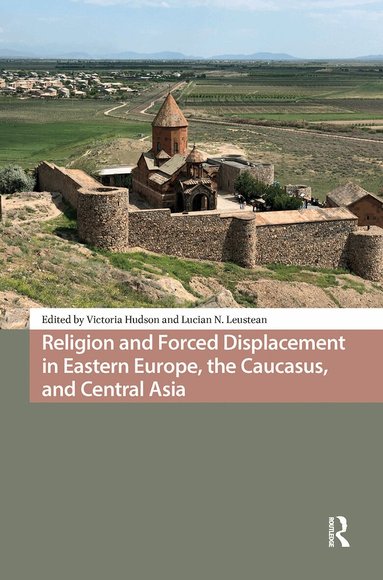 Victoria Hudson, Lucian N. Leustean - Religion and Forced Displacement in Eastern Europe, the Caucasus, and Central Asia, Inbunden