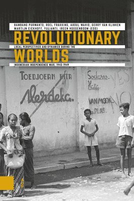 Bambang Purwanto, Roel Frakking, Abdul Wahid, Gerry van Klinken, Martijn Eickhoff, Yulianti, Ireen Hoogenboom - Revolutionary Worlds, Häftad