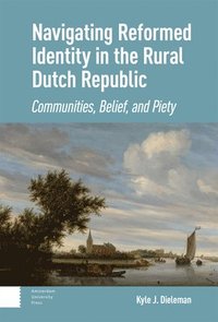 bokomslag Navigating Reformed Identity in the Rural Dutch Republic