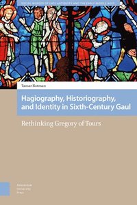 bokomslag Hagiography, Historiography, and Identity in Sixth-Century Gaul