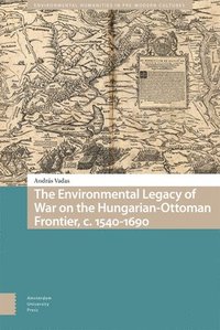 bokomslag The Environmental Legacy of War on the Hungarian-Ottoman Frontier, c. 1540-1690