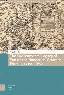 Environmental Legacy of War on the Hungarian-Ottoman Frontier, c. 1540-1690
