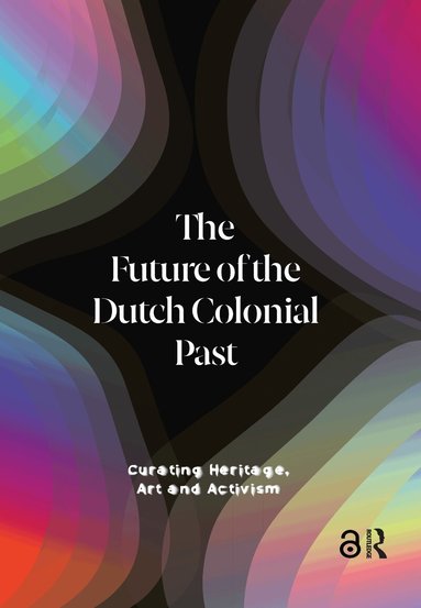 Emma van Bijnen, Pepijn Brandon, Karwan Fatah-Black, Imara Limon, Wayne Modest - Future of the Dutch Colonial Past, Inbunden