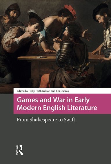 Holly Faith Nelson, James William Daems - Games and War in Early Modern English Literature, Inbunden