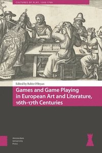 bokomslag Games and Game Playing in European Art and Literature, 16th-17th Centuries