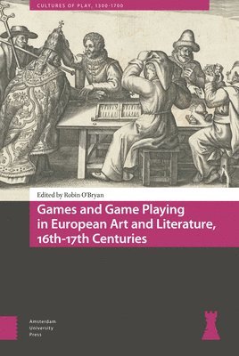 Games and Game Playing in European Art and Literature, 16th-17th Centuries 1