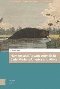 bokomslag Humans and Aquatic Animals in Early Modern America and Africa