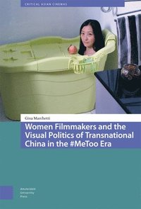 bokomslag Women Filmmakers and the Visual Politics of Transnational China in the #MeToo Era