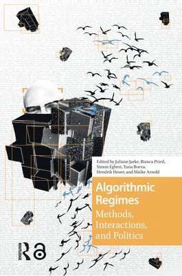 Juliane Jarke, Bianca Prietl, Simon Egbert, Yana Boeva, Hendrik Heuer, Maike Arnold - Algorithmic Regimes, Inbunden