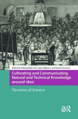 Nikolaj Bijleveld, Arjen Dijkstra, Samuel Gessner - Cultivating and Communicating Natural and Technical Knowledge around 1800, Inbunden