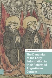 bokomslag The Dynamics of the Early Reformation in their Reformed Augustinian Context