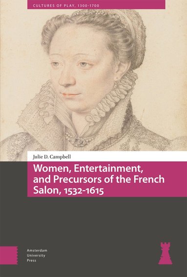 Julie Campbell - Women, Entertainment, and Precursors of the French Salon, 1532-1615, Inbunden