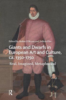 Robin O'Bryan, Felicia Else - Giants and Dwarfs in European Art and Culture, ca. 1350-1750, Inbunden
