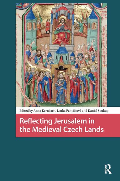 Anna Kernbach, Lenka Panusková, Daniel Soukup - Reflecting Jerusalem in Medieval Czech Lands, Inbunden