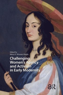 Merry Wiesner-Hanks - Challenging Women's Agency and Activism in Early Modernity, Inbunden