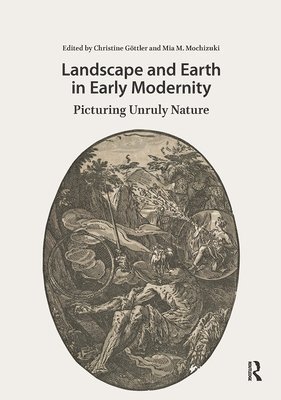 Christine Göttler, Mia Mochizuki - Landscape and Earth in Early Modernity, Inbunden