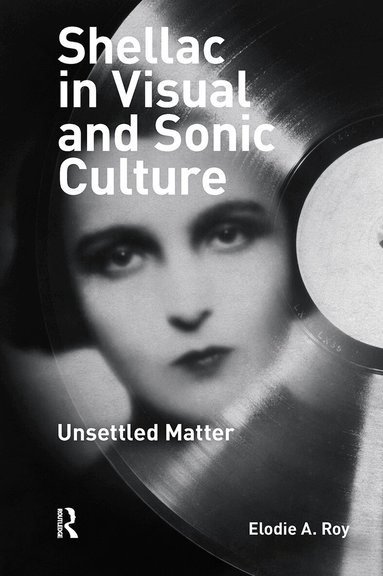 Elodie A. Roy - Shellac in Visual and Sonic Culture, Inbunden